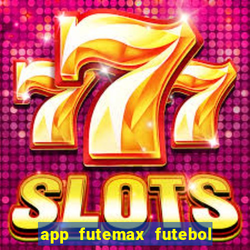 app futemax futebol ao vivo